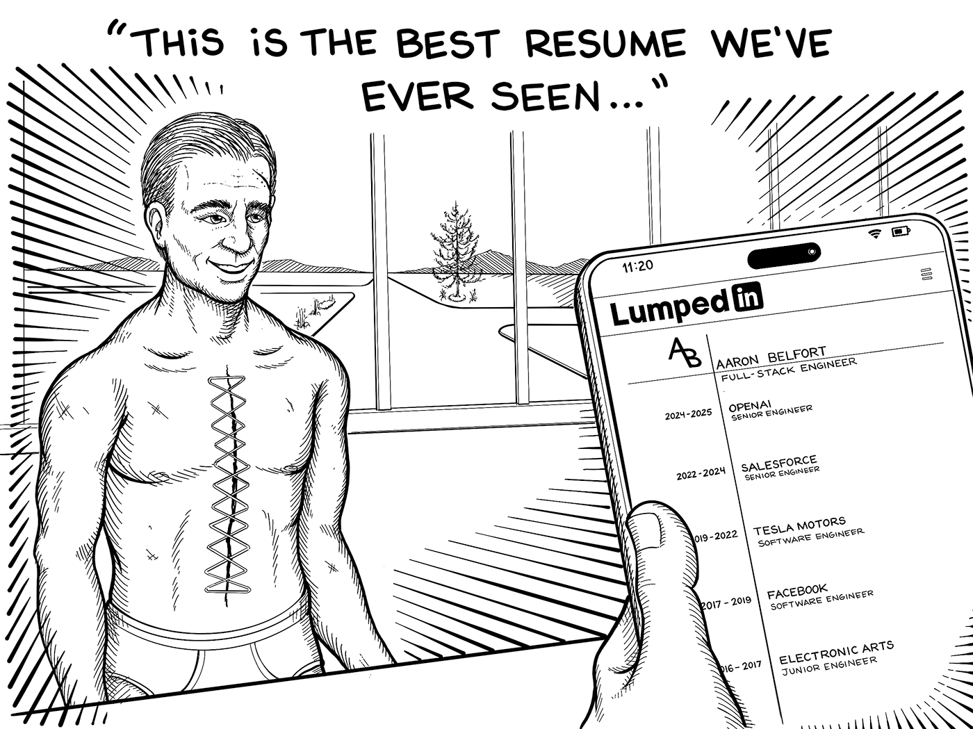 The resurrected man stands in the LinkedIn lobby. We see a hand holding a tablet reviewing a resume showing the mans name as Aaron Belfort, Full Stack Engineer. The LinkedIn parody name is revealed to be Lumped In. His previous work experience is with OpenAI from 2024-2025, Salesforce from 2022-2024, Tesla Motors from 2019-2022, Facebook from 2017-2019 and Electronic Arts from 2016-2017