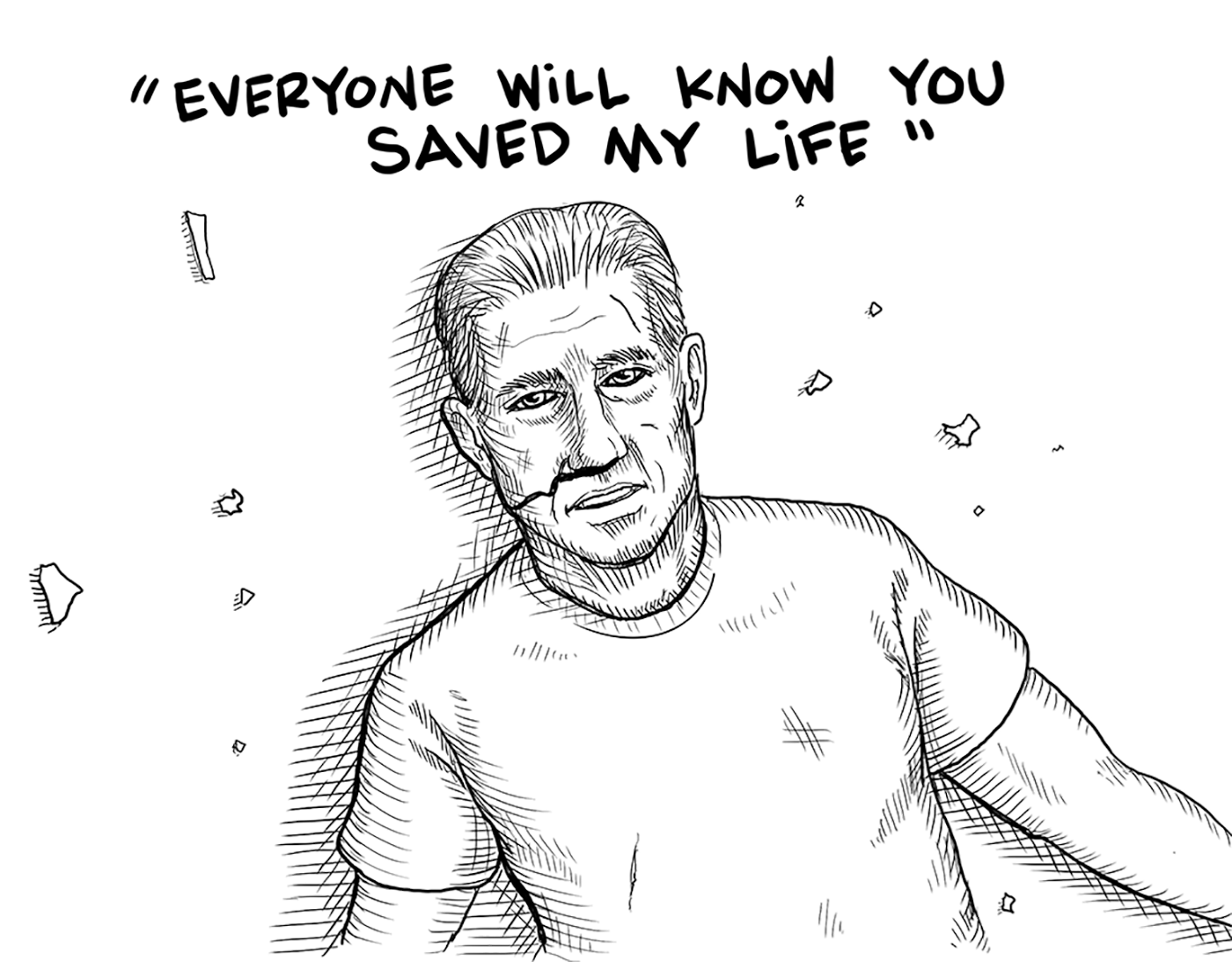 The pedestrian says "Everyone will know you saved my life"