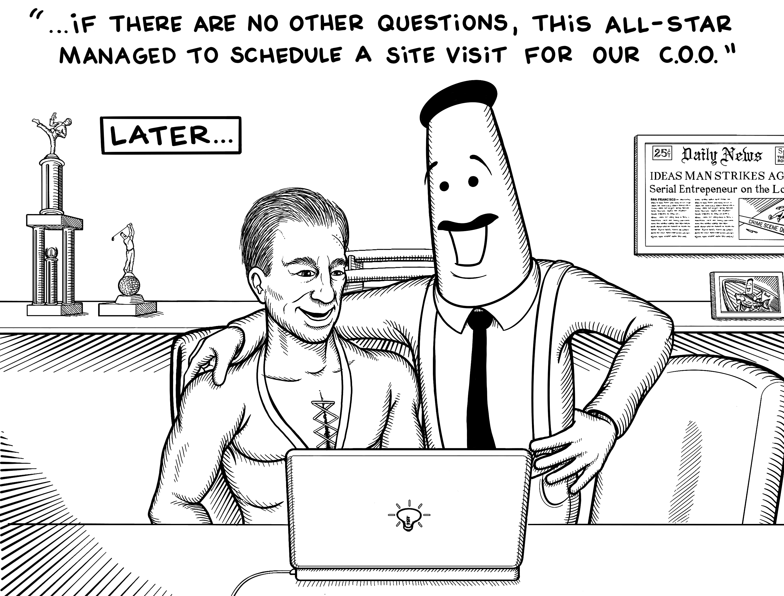 Later, The Ideas Man starts to wrap up the meeting by saying to the Board, "...If there are no other questions, This All-Star managed to schedule a site visit for our C.O.O.". The Ideas Man proudly wraps his arm around Aaron while smiling.