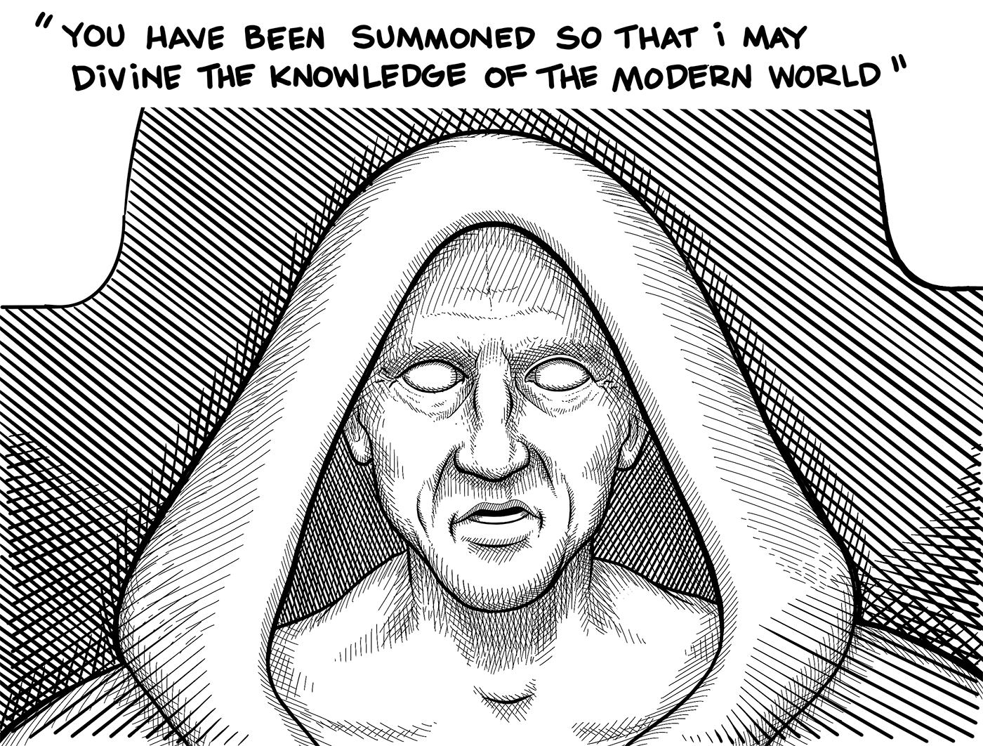 The necromancer continues "You have been summoned so that I may divine the knowledge of the modern world."